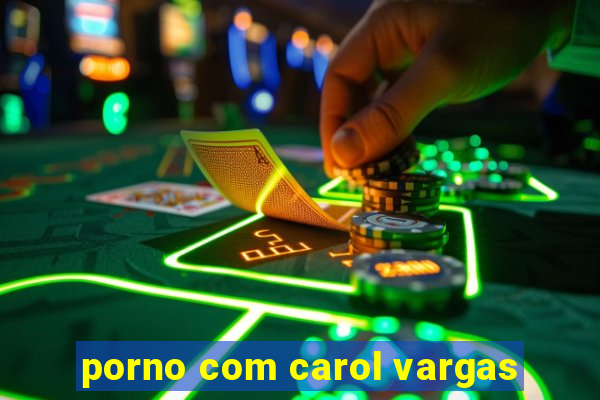 porno com carol vargas